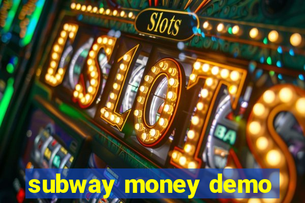 subway money demo